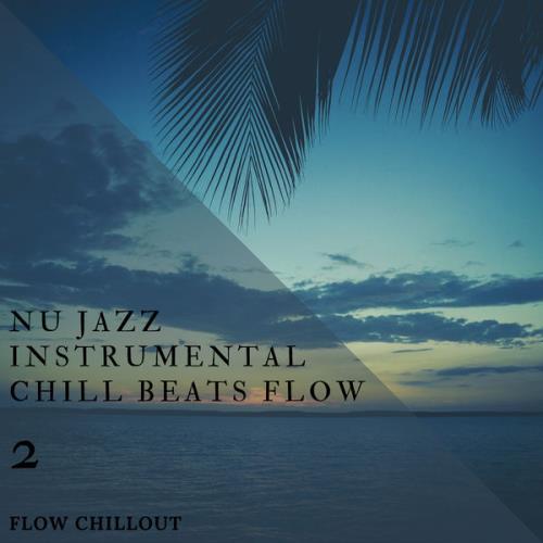 Flow Chillout - Nu Jazz Instrumental Chill Beats Flow 2 (2021)