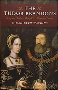 The Tudor Brandons: Mary And Charles   Henry VIII's Nearest & Dearest