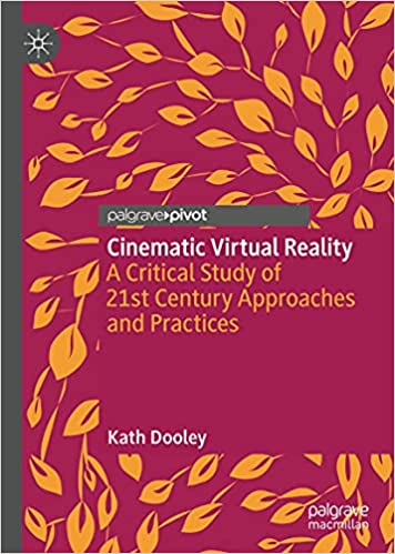 Cinematic Virtual Reality: A Critical Study of 21st Century Approaches and Practices
