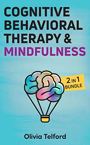 Cognitive Behavioral Therapy and Mindfulness: 2 in 1 Bundle