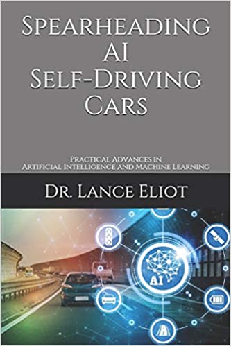 Spearheading AI Self Driving Cars: Practical Advances in Artificial Intelligence and Machine Learning
