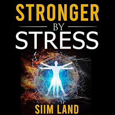 Stronger By Stress: Adapt to Beneficial Stressors to Improve Your Health and Strengthen the Body [Audiobook]