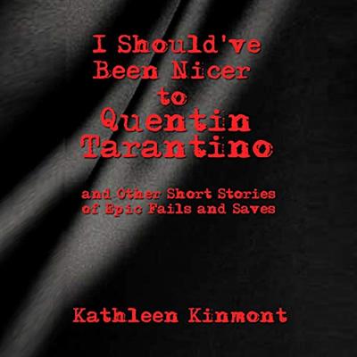 I Should've Been Nicer to Quentin Tarantino: And Other Short Stories of Epic Fails and Saves [Audiobook]