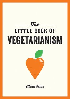 Little Book of Vegetarianism: The Simple, Flexible Guide to Living a Vegetarian Lifestyle