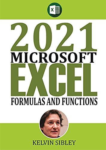 2021 Microsoft Formulas and Functions: A Simplified Guide With Examples on how to take advantage of built in Excel Formulas