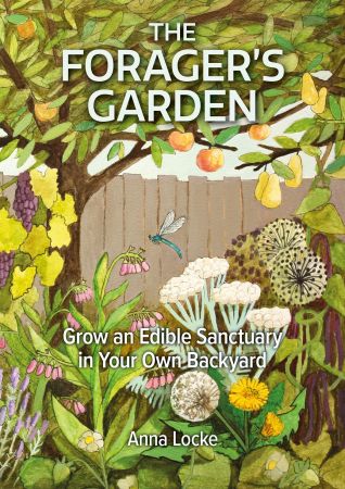 The Forager's Garden: Grow an Edible Sanctuary in Your Own Backyard