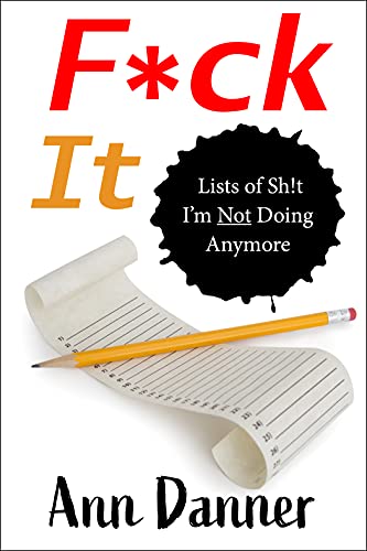 F*ck It: Lists of Sh!t I'm Not Doing Anymore