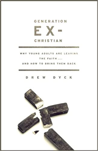 Generation Ex Christian: Why Young Adults Are Leaving the Faith. . . and How to Bring Them Back