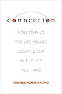 Connection: How to Find the Life You're Looking for in the Life You Have