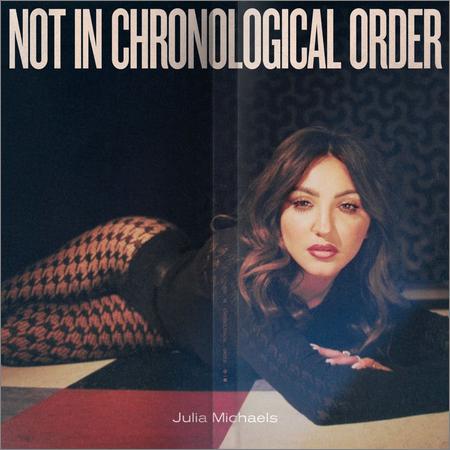 Julia Michaels - Not In Chronological Order (2021)