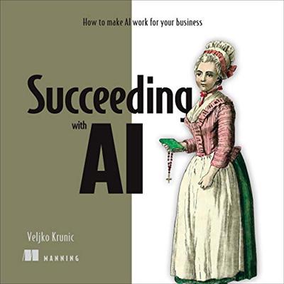 Succeeding with AI: How to Make AI Work for Your Business [Audiobook]