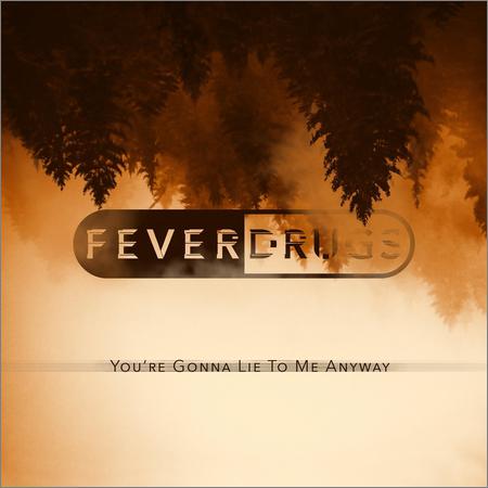 Fever Drugs  - You're Gonna Lie To Me Anyway (2021)