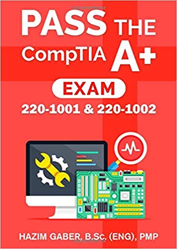 PASS the CompTIA A+ Exam: 220 1001 & 220 1002
