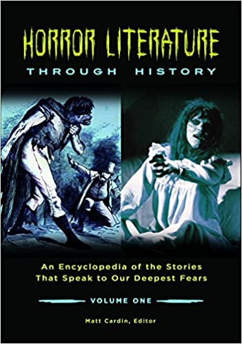 Horror Literature through History: An Encyclopedia of the Stories that Speak to Our Deepest Fears [2 volumes]