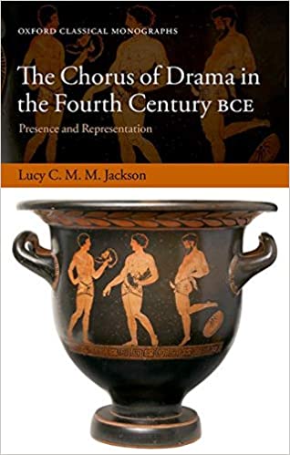 The Chorus of Drama in the Fourth Century BCE: Presence and Representation