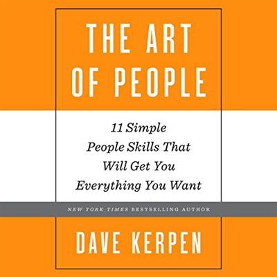 The Art of People: 11 Simple People Skills That Will Get You Everything You Want [Audiobook]