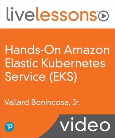 Hands-On Amazon Elastic Kubernetes Service (EKS) LiveLessons: Running  Microservices