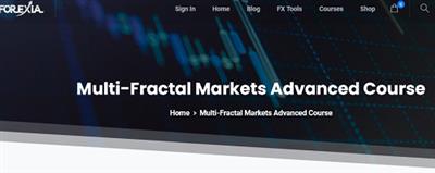 Forexiapro - Multi-Fractal Markets Advanced  Course