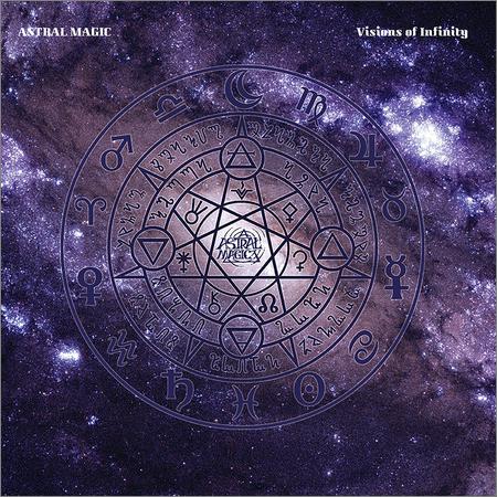 Astral Magic  - Visions of Infinity (2021)