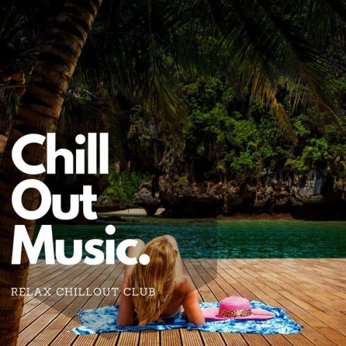 Relax Chillout Club - Background Chill Out Music For Relax, Study, Work (2021)