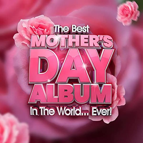 The Best Mothers Day Album In The World...Ever! (2021) Mp3