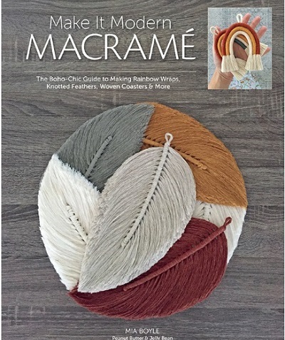 Make it Modern Macrame: The Boho-Chic Guide to Making Rainbow Wraps, Knotted Feathers, Woven Coasters & More