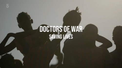 Channel 5 - Doctors of War Saving Lives (2021)