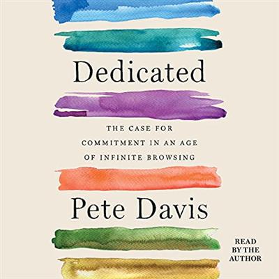 Dedicated: The Case for Commitment in an Age of Infinite Browsing [Audiobook]
