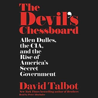 The Devil's Chessboard: Allen Dulles, the CIA, and the Rise of America's Secret Government [Audiobook]