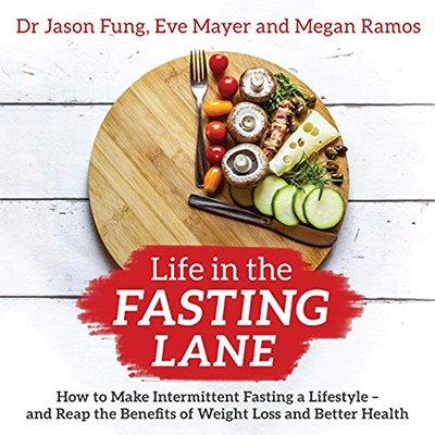 Life in the Fasting Lane: How to Make Intermittent Fasting a Lifestyle   and Reap the Benefits of Weight Loss (Audiobook)