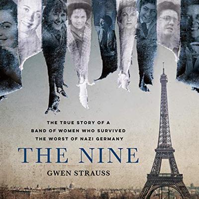 The Nine: The True Story of a Band of Women Who Survived the Worst of Nazi Germany [Audiobook]