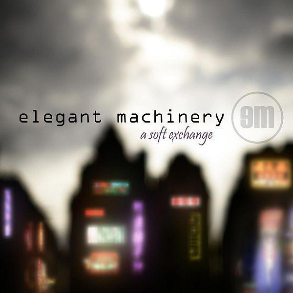 Elegant Machinery - A Soft Exchange (2008) (LOSSLESS)