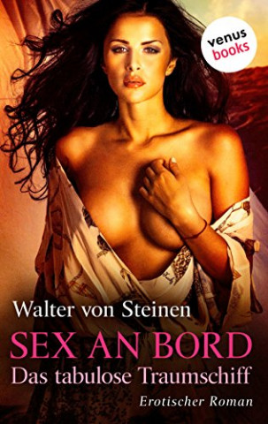 Cover: Walter von Steinen - Sex an Bord - Das tabulose Traumschiff