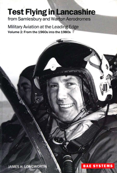 Test flying in Lancashire: From Samlesbury and Warton Aerodromes, Military Aviation at the Leading edge vol.2. From the 1960s into the 1980s