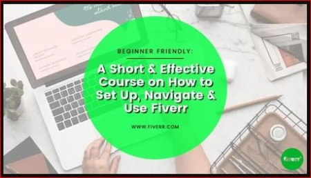 A Short & Effective Course on Set Up, Navigate and Use Fiverr