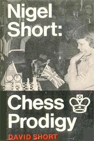 Nigel Short: Chess Prodigy   His career and best games
