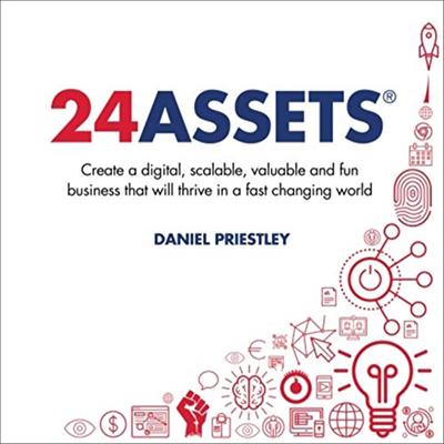 24 Assets: Create a Digital, Scalable, Valuable and Fun Business That Will Thrive in a Fast Changing World [Audiobook]
