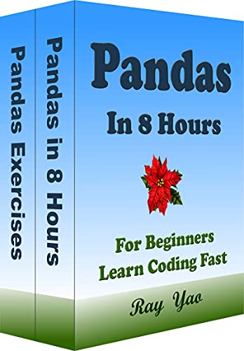 Pandas Programming in 8 Hours, For Beginners, Learn Coding Fast: Pandas Quick Start Guide & Exercises