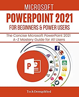Microsoft Powerpoint 2021 For Beginners & Power Users: The Concise Microsoft Powerpoint 2021 A Z