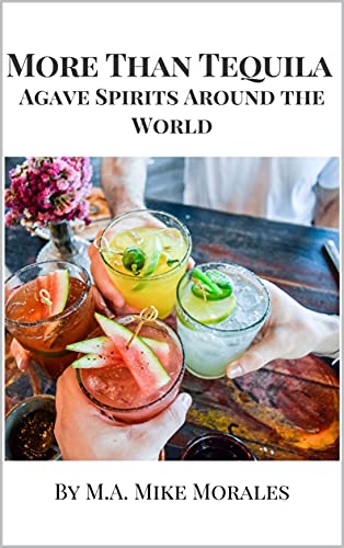 More Than Tequila: Agave Spirits Around the World: A brief history of agave spirits fermented and distilled around the world