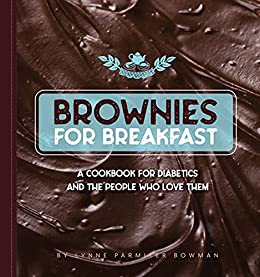 Brownies for Breakfast: A Cookbook for Diabetics and the People Who Love Them