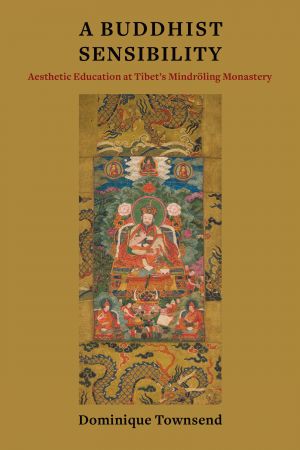 A Buddhist Sensibility: Aesthetic Education at Tibet's Mindröling Monastery