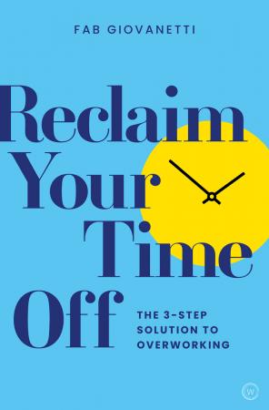 Reclaim Your Time Off: The 3 step Solution to Overworking