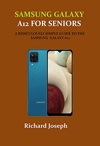 Samsung Galaxy A12 For Seniors: A Ridiculously Simple Guide To The Samsung Galaxy A12
