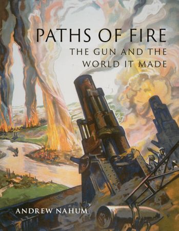 Paths of Fire: The Gun and the World It Made