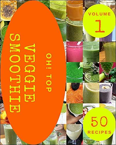 Oh! Top 50 Veggie Smoothie Recipes Volume 1