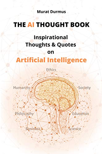 The Ai Thought Book : Inspirational Thoughts & Quotes on Artificial Intelligence