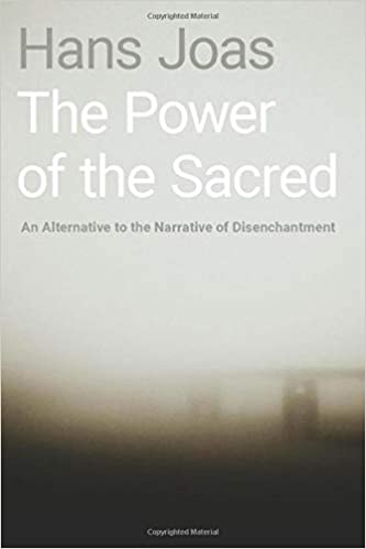 The Power of the Sacred: An Alternative to the Narrative of Disenchantment