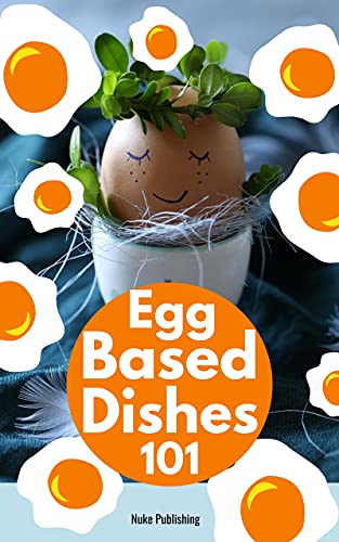 Egg Based Recipes 101