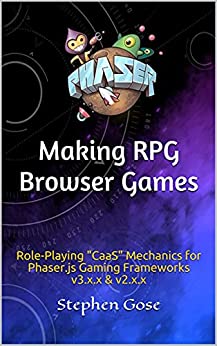 Making RPG Browser Games: Role Playing "CaaS" Mechanics for Phaser.js Gaming Frameworks v3.x.x & v2.x.x